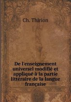 De l'enseignement universel modifie et applique a la partie litteraire de la langue francaise