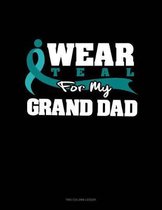 I Wear Teal for My Grand Dad