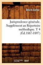 Sciences Sociales- Jurisprudence G�n�rale. Suppl�ment Au R�pertoire M�thodique. T 4 (�d.1887-1897)