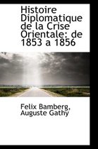 Histoire Diplomatique de La Crise Orientale