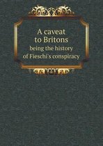 A caveat to Britons being the history of Fieschi's conspiracy