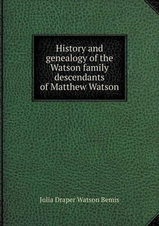 History and genealogy of the Watson family descendants of Matthew