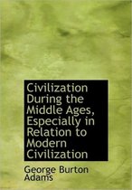 Civilization During the Middle Ages, Especially in Relation to Modern Civilization