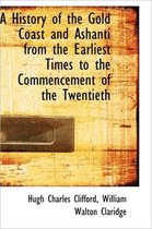 A History of the Gold Coast and Ashanti from the Earliest Times to the Commencement of the Twentieth