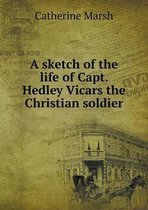 A sketch of the life of Capt. Hedley Vicars the Christian soldier