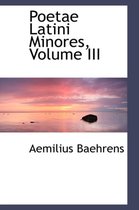 Poetae Latini Minores, Volume III