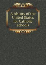 A history of the United States for Catholic schools