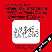 You Know You Have Have Hypermobility Syndrome (HMS) or Ehler Danlos Syndrome (EDS) When...