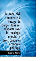 Le Code Civil Comment L'Usage Du Clerg, Dans Ses Rapports Avec La Th Ologie Morale, Le Droit Can