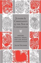 Judaism and Christianity in the Age of Constantine - History, Messiah, Israel and the Initial Confrontation