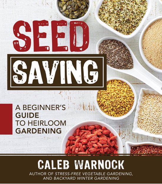 Seed Saving: A Beginners Guide to Heirloom Gardening