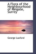 A Flora of the Neighbourhood of Reigate, Surrey