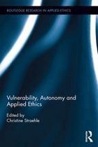 Routledge Research in Applied Ethics - Vulnerability, Autonomy, and Applied Ethics