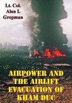 USAF Southeast Asia Monograph Series 5 - Airpower and the Airlift Evacuation of Kham Duc [Illustrated Edition]