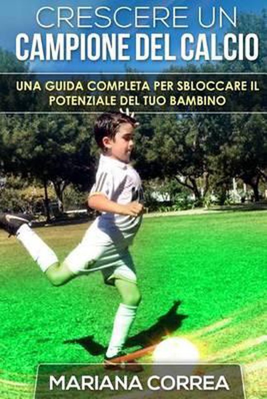 Crescere un Campione del Calcio: Una guida completa per sblo ... - cover