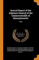 Annual Report of the Adjutant-General of the Commonwealth of Massachusetts