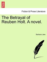 The Betrayal of Reuben Holt. a Novel.