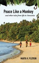Peace Like a Monkey: And Other Tales of Life in Tanzania
