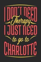 I Don't Need Therapy I Just Need To Go To Charlotte