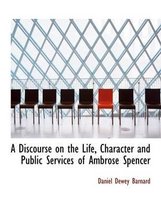 A Discourse on the Life, Character and Public Services of Ambrose Spencer