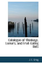 Catalogue of Monkeys, Lemurs, and Fruit-Eating Bats