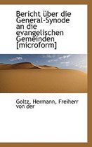 Bericht Uber Die General-Synode an Die Evangelischen Gemeinden [Microform]