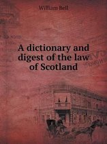 A dictionary and digest of the law of Scotland