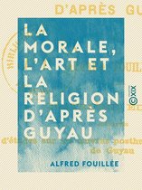 La Morale, l'Art et la Religion d'après Guyau