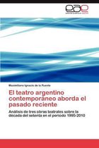 El Teatro Argentino Contemporaneo Aborda El Pasado Reciente