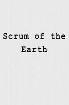 Scrum of the Earth