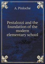 Pestalozzi and the foundation of the modern elementary school