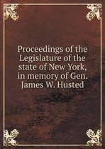 Proceedings of the Legislature of the state of New York, in memory of Gen. James W. Husted