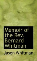 Memoir of the REV. Bernard Whitman