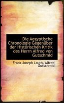 Die Aegyptische Chronologie Gegen Ber Der Historischen Kritik Des Herrn Alfred Von Gutschmid