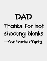 Dad Thanks for not shooting blanks