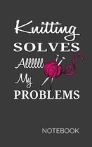 Knitting Solves Allll My Problems Notebook