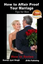 How to Affair Proof Your Marriage: Tips for Men
