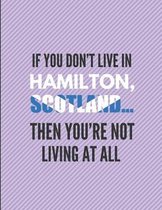 If You Don't Live in Hamilton, Scotland ... Then You're Not Living at All
