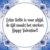 Tegeltje met Spreuk (Tegeltjeswijsheid): Echte liefde is voor altijd, de tijd maakt het sterker; Happy Valentine!! + Kado verpakking & Plakhanger