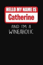 Hello My Name Is Catherine and I'm a Wineaholic