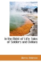 In the Midst of Life; Tales of Soldiers and Civilians