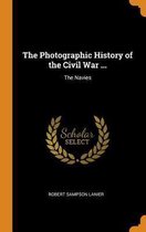 The Photographic History of the Civil War ...