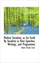 Modern Socialism, as Set Forth by Socialists in Their Speeches, Writings, and Programmes