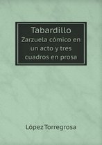 Tabardillo Zarzuela comico en un acto y tres cuadros en prosa