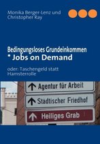 Bedingungsloses Grundeinkommen * Jobs on Demand