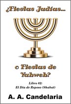 ¿Fiestas Judías o Fiestas de Yahweh? Libro 2: El Día de Reposo (Shabat)