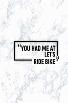 You Had Me at Let's Ride Bike