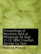 Proceedings of Reunions Held at Pittsburgh Pa Sept 11-12 1894 Crawfish Springs Ga Sept