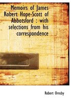 Memoirs of James Robert Hope-Scott of Abbotsford