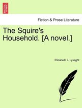 The Squire's Household. [A Novel.]